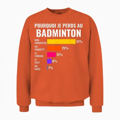 Pourquoi Je Perds Au Badminton Perdant Humour Unisex Sweatshirt - Orange