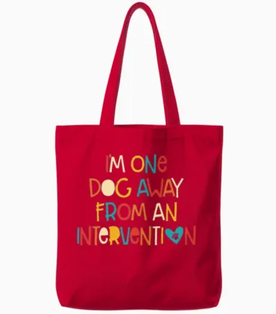 I’m One Dog Away from an Intervvention Tote Bags - Red