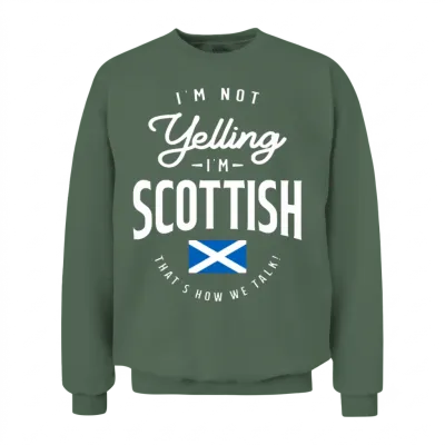 I'm Not Yelling I'm Scottish Funny Scottish Pride Unisex Sweatshirt - Military Green