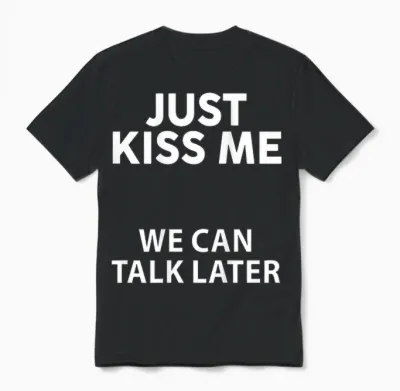 Funny Just Kiss Me We Can Talk Later on the Back T-Shirt, Black, S Unisex T-Shirt - Black