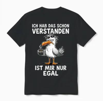 Ich Hab Das Schon Verstanden Ist Mir Nur Egal Möwe Kaffee Unisex T-Shirt - Black