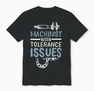 Funny Machinist with Tolerance Issues Engineer Unisex T-Shirt - Black