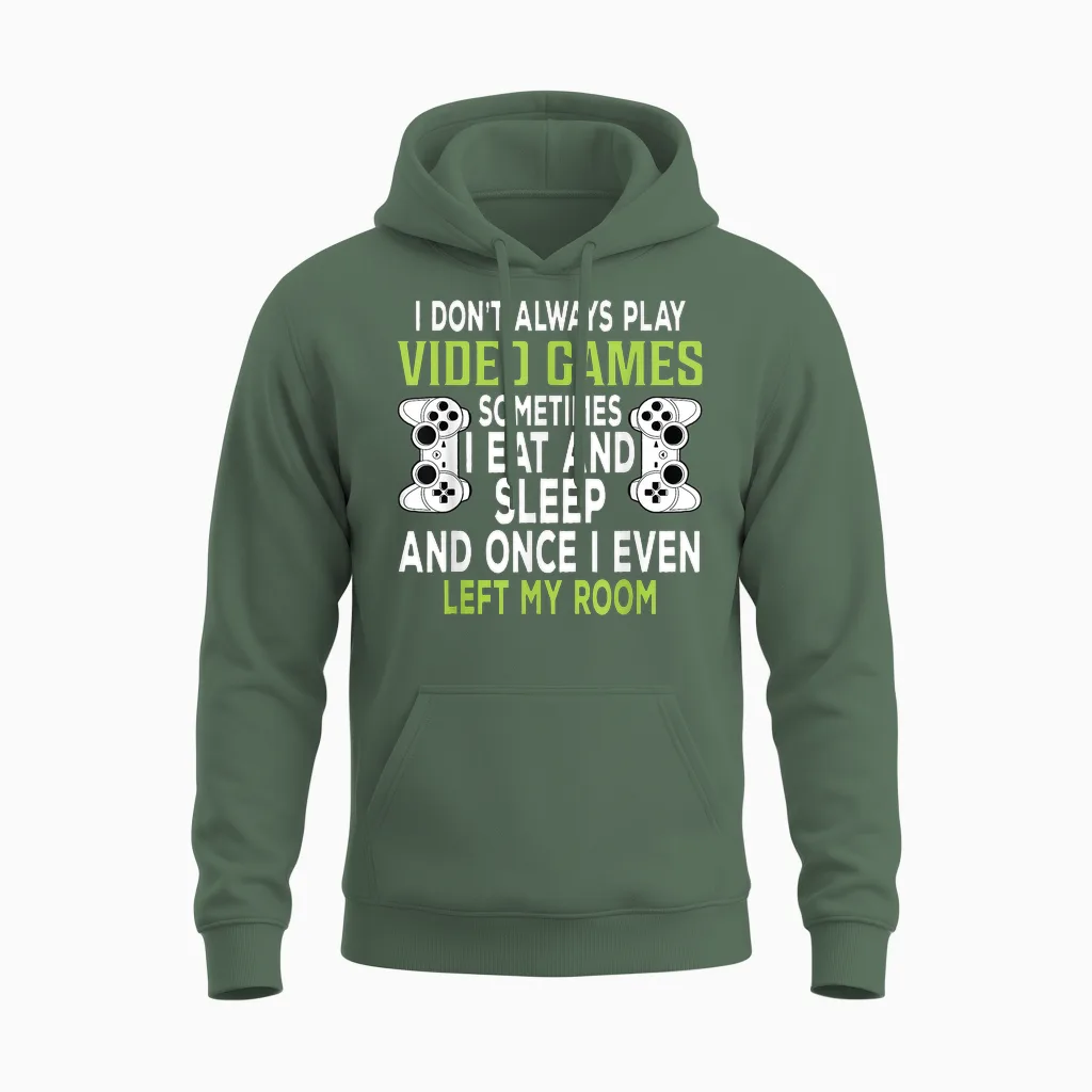 I Don't Always Play Video Games Funny Gamer Gift Boys Teens Unisex Hoodie in Military Green