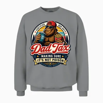 2 Side Dad Tax Making Sure It's Not Poison Bigfoot Dad Tax Unisex Sweatshirt - Sport Grey
