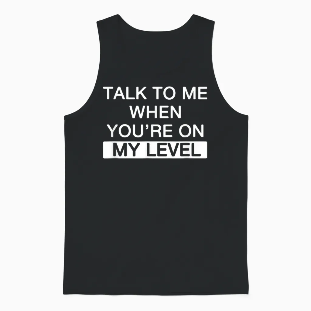 Talk to Me When You're at My Level for Narcissistic Narcissism T-Shirt, Black, S Unisex Tank Top in Black