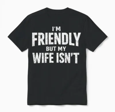 Ich Bin Freundlich, Aber Meine Frau Ist Nicht Zurück Unisex T-Shirt - Black