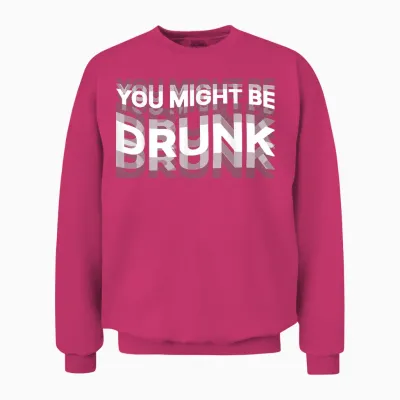 Funny Drink Humor You Might Be Drunk T-Shirt, Black, S Unisex Sweatshirt - Heliconia