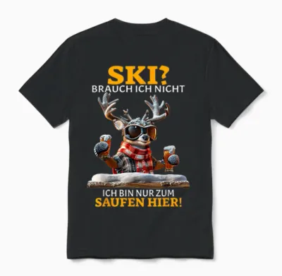 Ski Brauch Ich Nicht Ich Bin Nur Zum Saufen Hier Après-Ski T-Shirt, Black Unisex T-Shirt - Black
