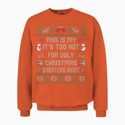 This Is My It's Too Hot for Ugly Christmas Sweaters Unisex Sweatshirt - Orange