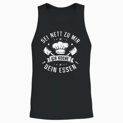 T-Shirt with German Text "sei Nett Zu Mir Ich Koche Dein Essen Koch Hobbykoch Chefkoch, Black Unisex Tank Top - Black