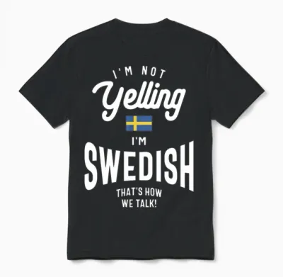 I'm Not Yelling I'm Swedish Funny Swedish Pride Unisex T-Shirt - Black