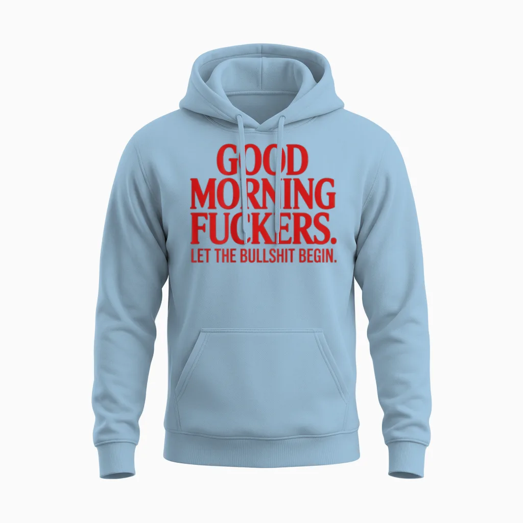 Good Morning Fuckers Let the Bullshit Begin Unisex Hoodie in Light Blue