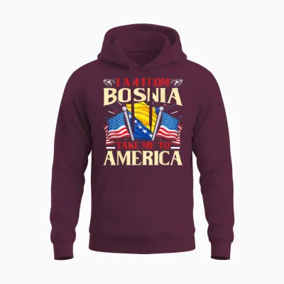 I Am from Bosnia Take Me to America - Bosnien Herzegowina Unisex Hoodie - Maroon
