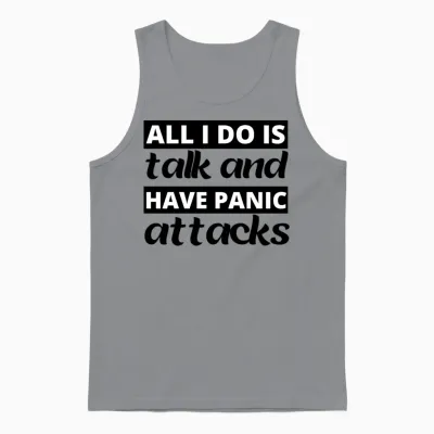 All I Do Is Talk and Have Panic Attacks Unisex Tank Top - Sport Grey