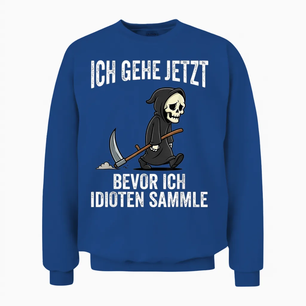 Ich Gehe Jetzt Bevor Ich Idioten Sammle Unisex Sweatshirt in Royal