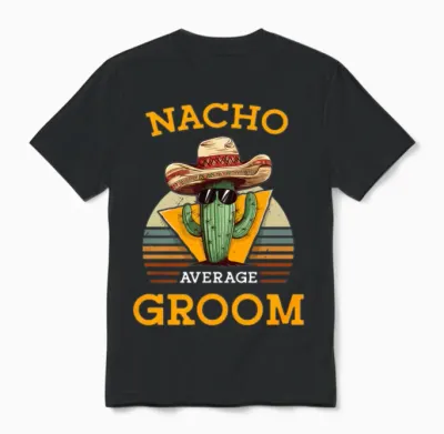Nacho Average Groom Wedding Fun Cinco De Mayo Unisex T-Shirt - Black