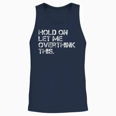 Funny Sarcastic Quote Hold on Let Me Overthink This Unisex Tank Top - Navy