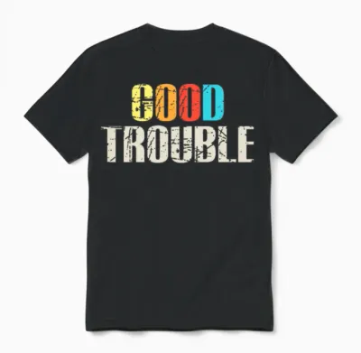Good Trouble John Lewis Get in Trouble Unisex T-Shirt - Black