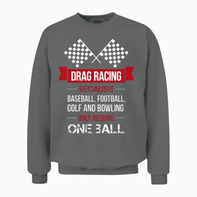 Drag Racing Because Baseball, Football, Golf and B Unisex Sweatshirt - Graphite Heather