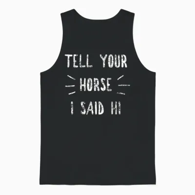 Tell Your Horse I Said Hi Funny Horse Lover Unisex Tank Top - Black