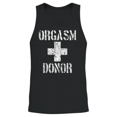 Orgasm Donor - Awesome T-Shirt for Orgasm Donor Unisex Tank Top - Black