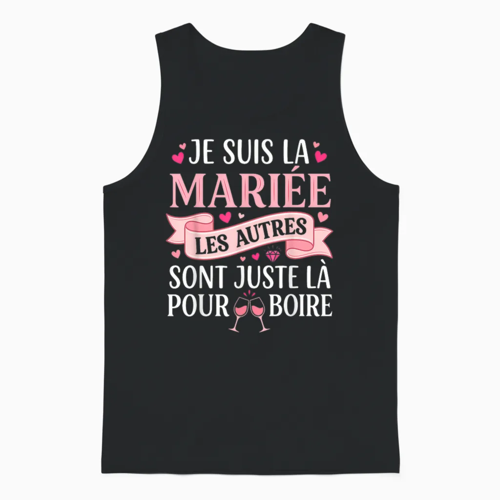 Je Suis La Mariée Les Autres Sont Juste Là Pour Boire Unisex Tank Top in Black