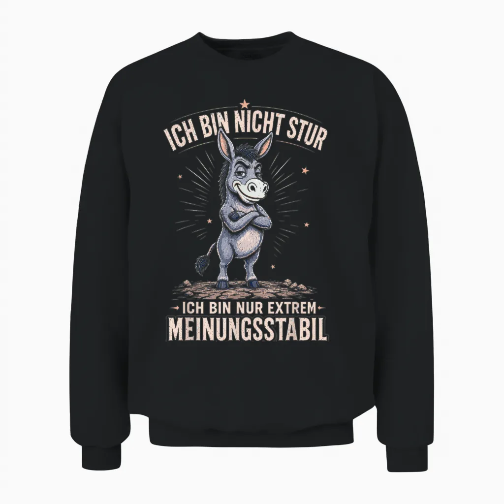 Ich Bin Nicht Stur Ich Nur Meinungsstabil Sarkasmus Ironie Unisex Sweatshirt in Black