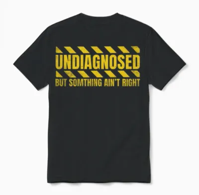 Undiagnosed but Something Ain't Right Unisex T-Shirt - Black