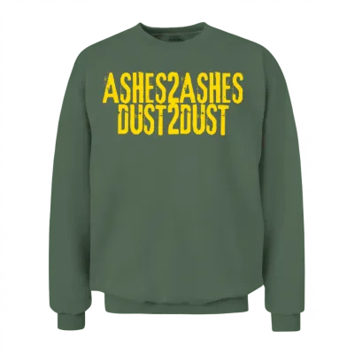 Ashes to Ashes Dust to Dust Unisex Sweatshirt - Military Green