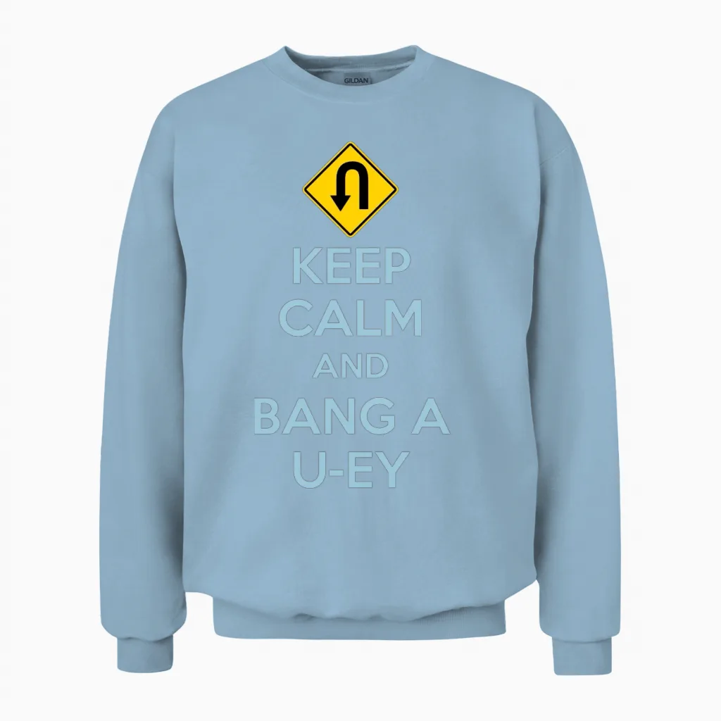 Keep Calm and Bang a U-Ey Unisex Sweatshirt in Light Blue