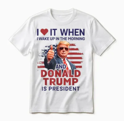 I Love It When I Wake Up and Trump Is President Funny Trump Unisex T-Shirt - White