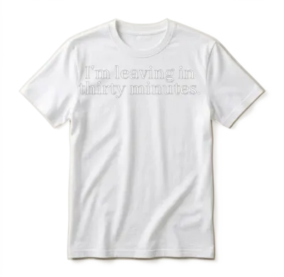 I'm Leaving in 30 Minutes. Unisex T-Shirt - White