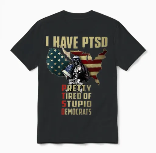 I Have Ptsd Pretty Tired of Stupid Democrats Unisex T-Shirt in Black
