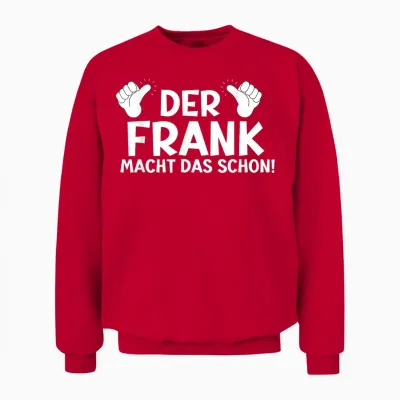 Lustiges Der Frank Macht Das Schon! Vorname Namensspruch Unisex Sweatshirt - Red