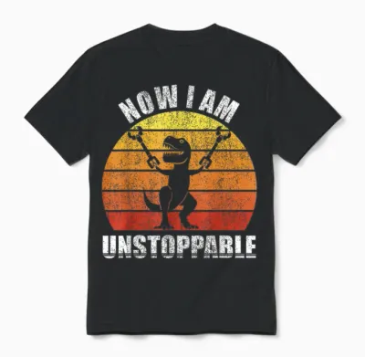 Retro Now I Am Unstoppable Shirt Funny T-Rex Gifts Vintage Unisex T-Shirt - Black