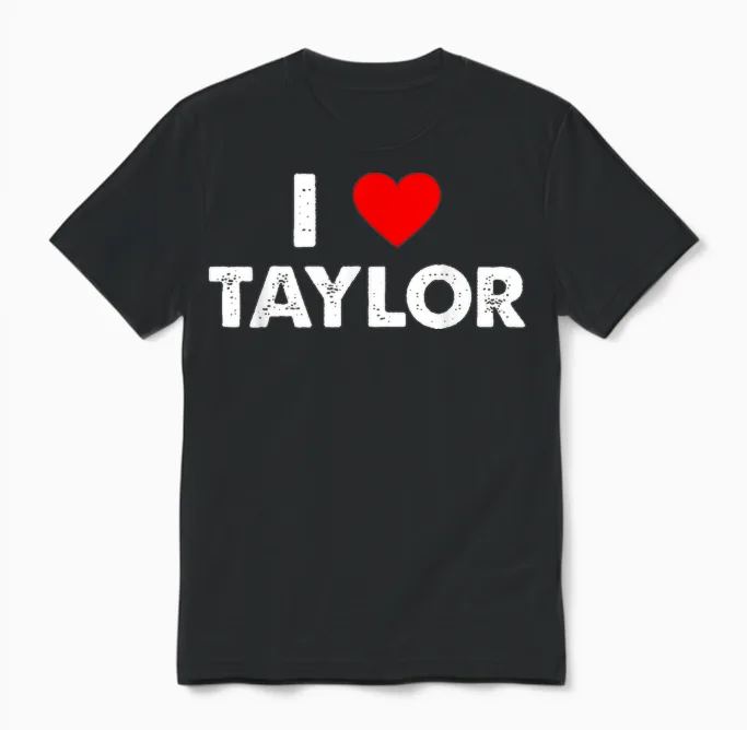 I Love Taylor First Name Taylor T-Shirt, Black Unisex T-Shirt in Black