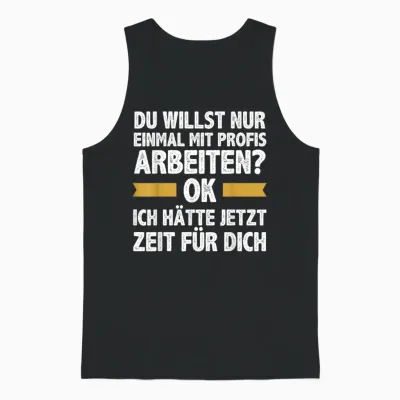 Einmal Mit Profis Arbeiten Ich Hätte Jetzt Zeit Männer Unisex Tank Top - Black