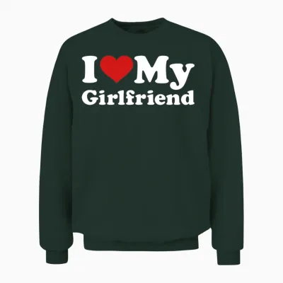 I Love My Girlfriend Unisex Sweatshirt - Forest