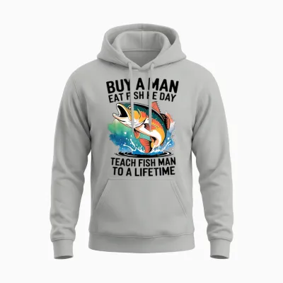 Cool Buy a Man Eat Fish He Day, Learn to Fish Man a Lifetime Unisex Hoodie - Ash