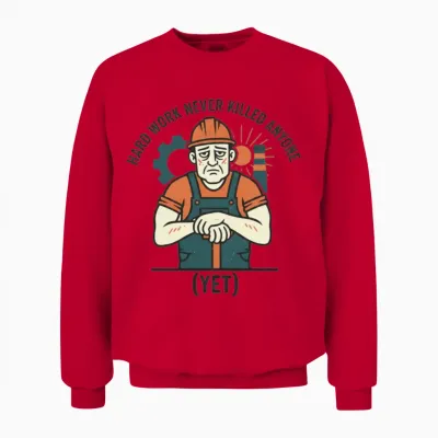 Sarcastic Laborer Hard Work Never Killed Anyone Unisex Sweatshirt - Red
