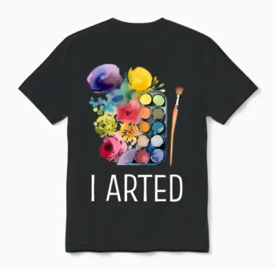 I Arted - Funny Artist Unisex T-Shirt - Black