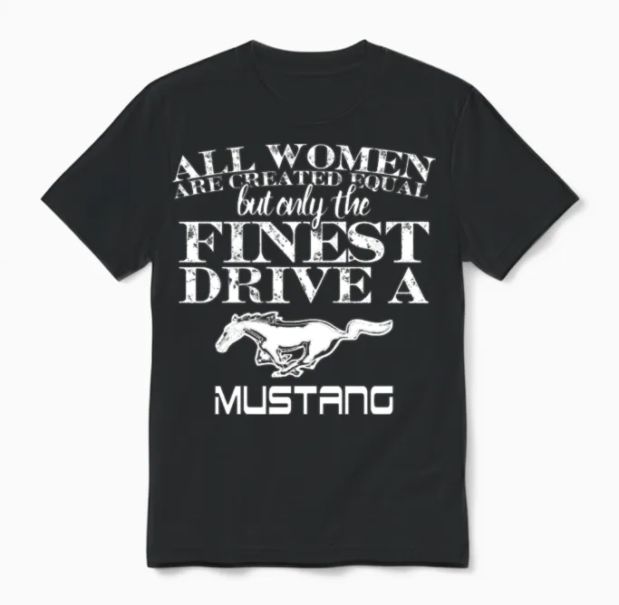 The Finest Drive a Mustang - All Women Are Equal Unisex T-Shirt in Black