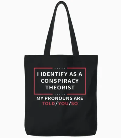I Identify as a Conspiracy Theorist My Pronouns Are Told You T-Shirt Small Tote Bags - Black