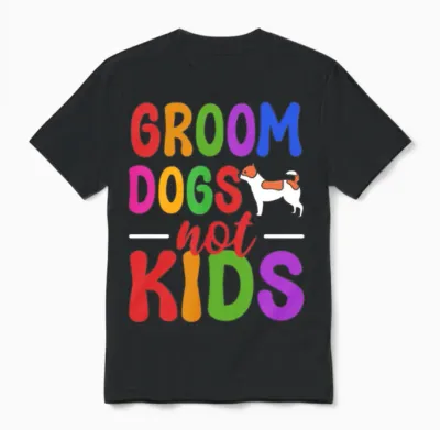 Groom Dogs Not Kids Dog Groomer Unisex T-Shirt - Black