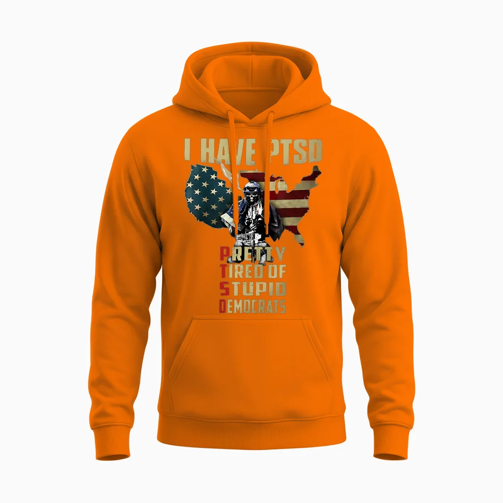 I Have Ptsd Pretty Tired of Stupid Democrats Unisex Hoodie in Safety Orange
