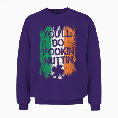 You Will Fookin Nuttin Irish Flag Pride Notorious Unisex Sweatshirt - Purple