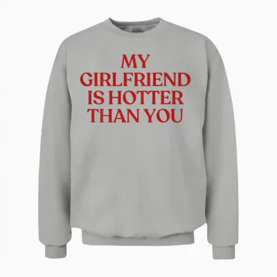 My Girlfriend Is Hotter Than You Y2k Trendy Back Unisex Sweatshirt - Ash