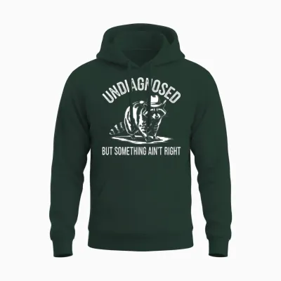 Undiagnosed but Something Ain't Right Unisex Hoodie - Forest