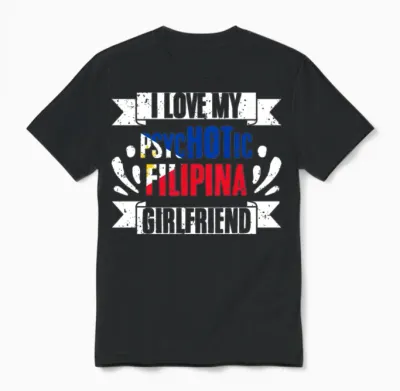 I Love My Psychotic Filipina Girlfriend Pinay Unisex T-Shirt - Black