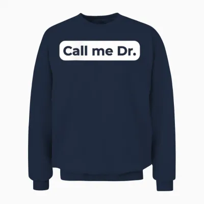 Call Me Dr Dissertation Phd Graduate Funny Phd T-Shirt, Black, S Unisex Sweatshirt - Navy